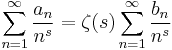 \sum_{n=1}^\infty \frac {a_n} {n^s} = \zeta(s)
\sum_{n=1}^\infty \frac{b_n}{n^s}