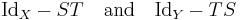  \mathrm{Id}_X - ST \quad\text{and}\quad \mathrm{Id}_Y - TS 