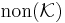 {\rm non}({\mathcal K})