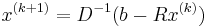  x^{(k%2B1)}=D^{-1}(b - Rx^{(k)})