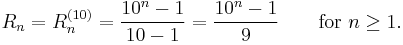 R_n=R_n^{(10)}={10^n-1\over{10-1}}={10^n-1\over9}\qquad\mbox{for }n\ge1.