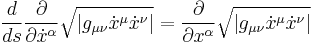  {d \over ds} {\partial \over \partial \dot x^\alpha} \sqrt{\left| g_{\mu \nu} \dot 
x^\mu \dot x^\nu \right|} = {\partial \over \partial x^\alpha} \sqrt{\left| g_{\mu \nu} \dot x^\mu \dot x^\nu \right|} 