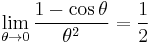  \lim_{\theta \to 0}\frac{1 - \cos \theta}{\theta^2}  = \frac{1}{2} 