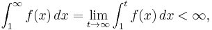 \int_{1}^{\infty} f(x)\, dx = \lim_{t \to \infty} \int_{1}^{t} f(x)\, dx < \infty,