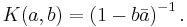 K(a,b)=\left(1-b \bar{a} \right)^{-1}.\,