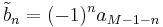 \tilde b_n=(-1)^n a_{M-1-n}