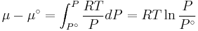 \mu  - \mu ^\circ  = \int_{P^\circ }^P {\frac{{RT}}
{P}dP}  = RT\ln \frac{P}
{{P^\circ }}