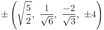 \pm\left(\sqrt{\frac{5}{2}},\ \frac{1}{\sqrt{6}},\ \frac{-2}{\sqrt{3}},\ \pm4\right)