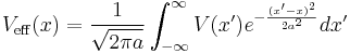  V_\mathrm{eff} (x) = \frac{1}{\sqrt{2 \pi a}} \int^\infty_{- \infty} V(x') 
e^{-\frac{(x'-x)^2}{2a^2}} dx' 