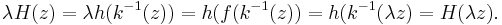 \lambda H(z)=\lambda h(k^{-1} (z)) = h(f(k^{-1}(z))=h(k^{-1}(\lambda z)= H(\lambda z).