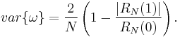 var\{ \omega \} = \frac{2}{N} \left( 1 - \frac{|R_N(1)|}{R_N(0)} \right). 