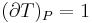 (\partial T)_P=1