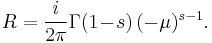 
R = {i \over 2\pi} \Gamma(1 \!-\! s) \,(-\mu)^{s-1}.
