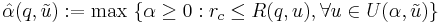 \hat{\alpha}(q,\tilde{u}):= \max\ \{\alpha\ge 0: r_{c} \le R(q,u),\forall u\in U(\alpha,\tilde{u})\}