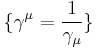 \{\gamma^\mu = \frac{1}{{\gamma_\mu}}\}