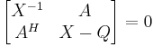 \begin{bmatrix}
X^{-1} & A \\ A^H & X-Q
\end{bmatrix}=0