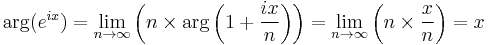 \arg (e^{ix}) = \lim_{n\rightarrow\infty} \left( n\times \arg \left(1 %2B\frac{ix}{n}\right)\right)= \lim_{n\rightarrow\infty} \left( n\times \frac{x}{n} \right) = x