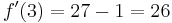  f'(3) = 27-1 = 26