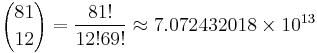 {81 \choose 12} = \frac{81!}{12! 69!} \approx 7.072432018 \times 10^{13}