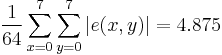 \frac{1}{64} \sum_{x=0}^7 \sum_{y=0}^7 |e(x,y)| = 4.875