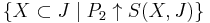 \{X \subset J \; | \; P_2 \uparrow S(X,J)\}