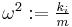 \textstyle \omega^2�:= \frac{k_i}{m}