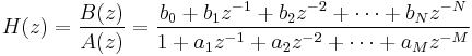 H(z) = \frac{B(z)}{A(z)}  = \frac{{b_{0}%2Bb_{1}z^{-1}%2Bb_{2}z^{-2} %2B \cdots %2B b_{N}z^{-N}}}{{1%2Ba_{1}z^{-1}%2Ba_{2}z^{-2} %2B \cdots %2Ba_{M}z^{-M}}}