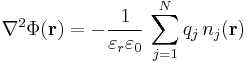  \nabla^2 \Phi(\mathbf{r}) = -\frac{1}{\varepsilon_r \varepsilon_0} \, \sum_{j = 1}^N q_j \, n_j(\mathbf{r})