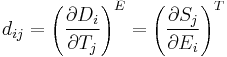 
d_{ij} = \left ( \frac{\partial D_i}{\partial T_j} \right )^E
 = \left ( \frac{\partial S_j}{\partial E_i} \right )^T
