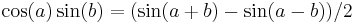 \cos(a)\sin(b) = (\sin(a %2B b) - \sin(a - b))/2\!