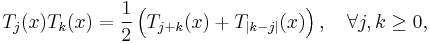  T_j(x) T_k(x) = \frac{1}{2}\left( T_{j%2Bk}(x) %2B T_{|k-j|}(x)\right),\quad\forall j,k\ge 0,\,