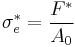 \sigma_e^* = \frac{F^*}{A_0}