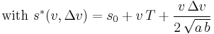 \text{with }s^*(v,\Delta v) = s_0 %2B v\,T %2B \frac{v\,\Delta v}{2\,\sqrt{a\,b}}