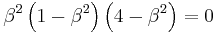 
\beta^{2} \left( 1 - \beta^{2} \right) \left( 4 - \beta^{2} \right) = 0
