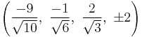 \left(\frac{-9}{\sqrt{10}},\ \frac{-1}{\sqrt{6}},\  \frac{2}{\sqrt{3}},\  \pm2\right)