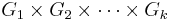 G_1 \times G_2 \times\cdots \times G_k\,