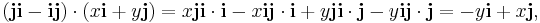  (\mathbf{j i} - \mathbf{i j}) \cdot (x \mathbf{i} %2B y \mathbf{j}) =
x \mathbf{j i} \cdot \mathbf{i} - x \mathbf{i j} \cdot \mathbf{i} %2B y \mathbf{j i} \cdot \mathbf{j} - y \mathbf{i j} \cdot \mathbf{j} = 
-y \mathbf{i} %2B x \mathbf{j},