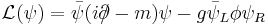 \mathcal{L}_\mathrm{}(\psi) = 
\bar{\psi}(i\partial\!\!\!/-m)\psi - g\bar\psi_L \phi \psi_R