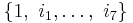 \{ 1,~i_1, \dots, ~i_7 \}