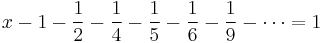 x - 1 - \frac{1}{2} - \frac{1}{4} - \frac{1}{5} - \frac{1}{6} - \frac{1}{9} - \cdots = 1