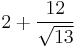 2 %2B \frac{12}{\sqrt{13}}