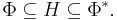 \Phi \subseteq H \subseteq \Phi^*. 