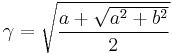\gamma = \sqrt{\frac{a %2B \sqrt{a^2 %2B b^2}}{2}}