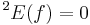 {}^2E(f) = 0 \quad