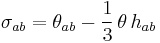 \sigma_{ab} = \theta_{ab} - \frac{1}{3} \, \theta \, h_{ab}