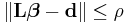 \| \mathbf {L} \boldsymbol {\beta} - \mathbf {d} \| \le \rho 