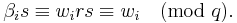 \beta_i s\equiv w_i r s\equiv w_i\pmod{q}.