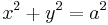 x^2%2By^2=a^2 \,