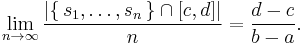 \lim_{n\to\infty}{ \left|\{\,s_1,\dots,s_n \,\} \cap [c,d] \right| \over n}={d-c \over b-a} . \,