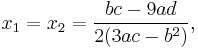  x_1=x_2=\frac{bc-9ad}{2(3ac-b^2)},